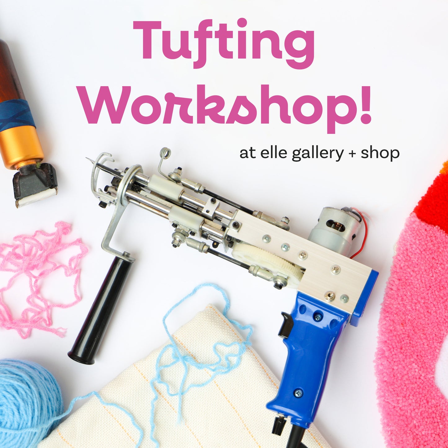 OCTOBER 26: Tufting Workshop at elle gallery + shop