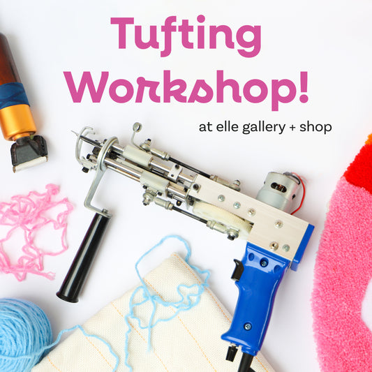 OCTOBER 26: Tufting Workshop at elle gallery + shop